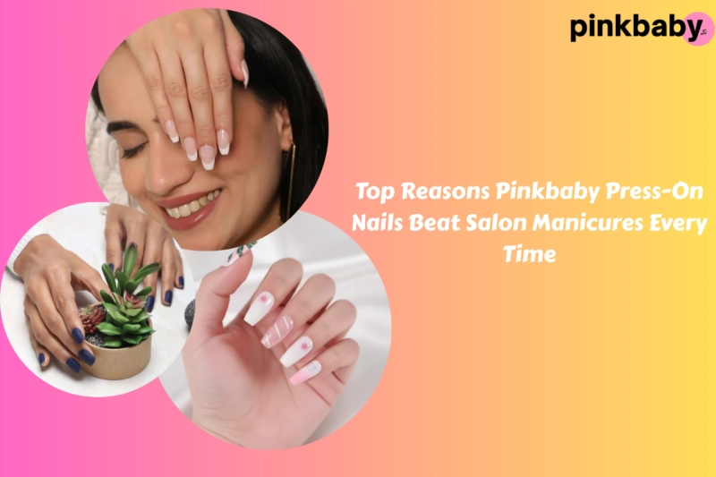 Top Reasons Pinkbaby Press-On Nails Beat Salon Manicures Every Time