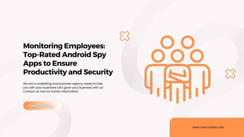Monitoring Employees: Top-Rated Android Spy Apps to Ensure Productivity and Security