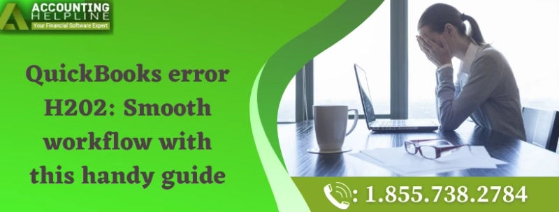 A must follow guide to fix QuickBooks error H202 easily