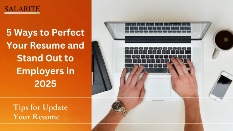 5 Ways to Perfect Your Resume and Stand Out to Employers in 2025