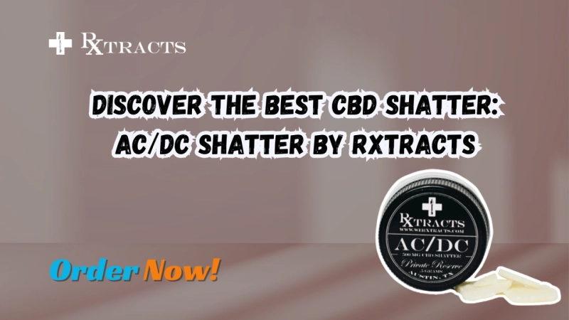 Discover the Best CBD Shatter: AC/DC Shatter by Rxtracts