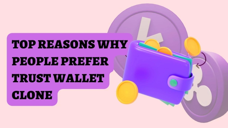 Top Reasons Why People Prefer Trust Wallet Clone