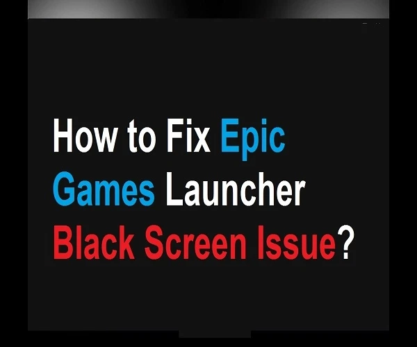 How to Fix Epic Games Launcher Black Screen Issue?