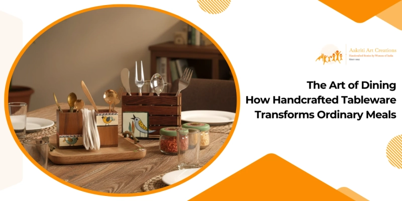 The Art of Dining: How Handcrafted Tableware Transforms Ordinary Meals