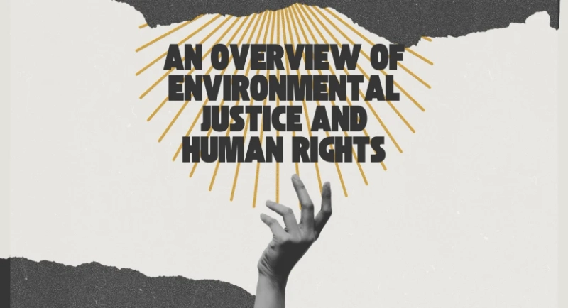 An Overview of Environmental Justice and Human Rights