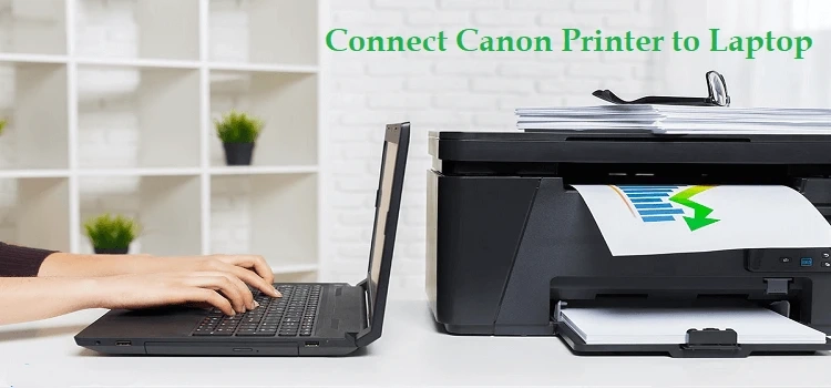 How to Connect Canon Printer to Laptop | Latest May 2022