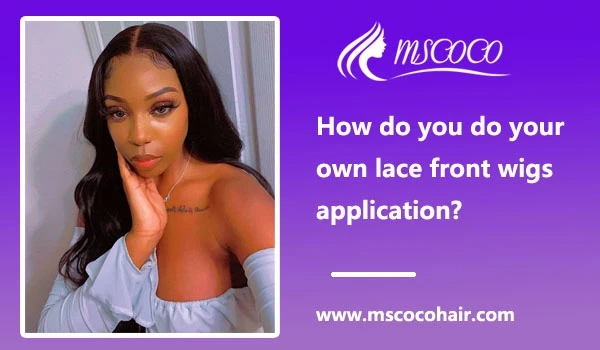 How do you do your own lace front wigs application?