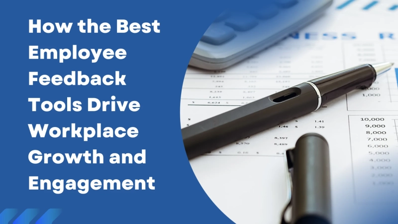 How the Best Employee Feedback Tools Drive Workplace Growth and Engagement