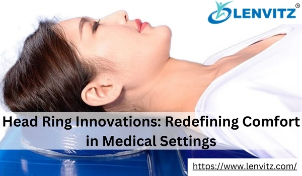 Head Ring Innovations: Redefining Comfort in Medical Settings