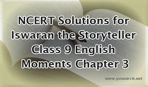 NCERT Solutions for Iswaran the Storyteller Class 9 English