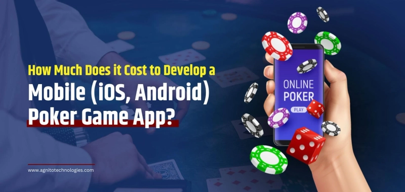 How Much Does it Cost to Develop A Mobile (iOS, Android) Poker Game App?