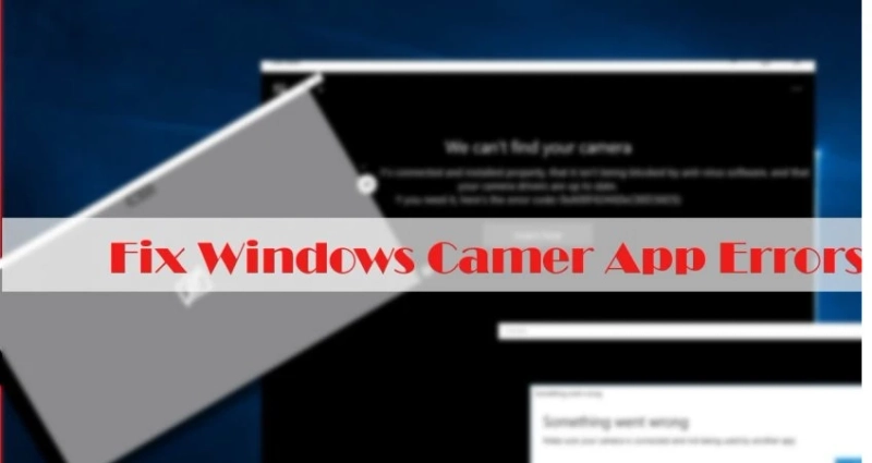 How to Fix Camera App Errors on Windows 10?