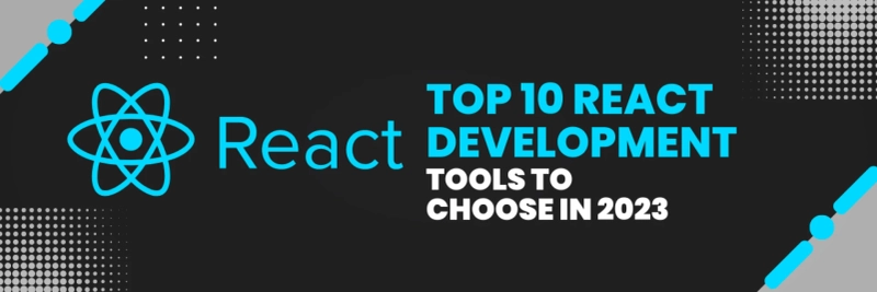 Top 10 React Development Tools to Choose in 2023