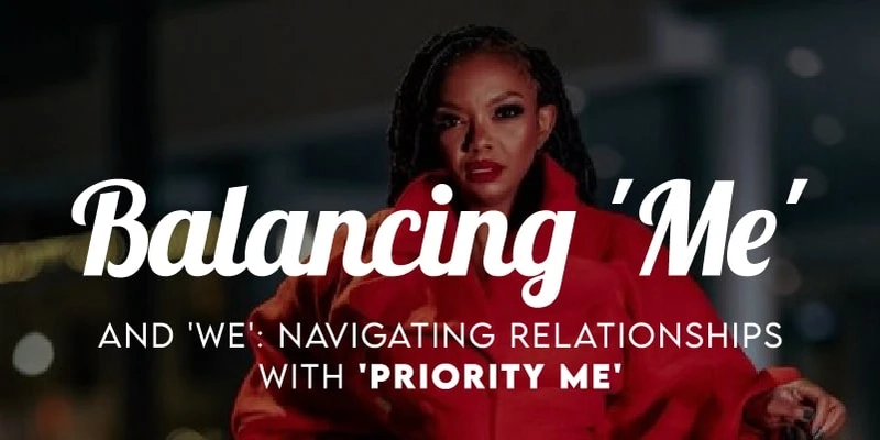Balancing 'Me' and 'We': Navigating Relationships with 'Priority Me'