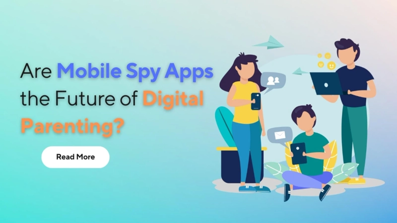 Are Mobile Spy Apps the Future of Digital Parenting?