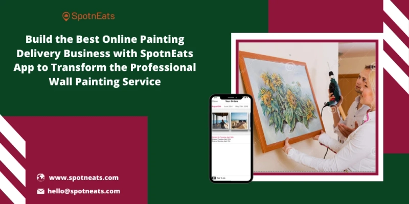 Build Your Painting Delivery Service Startup Using SpotnEats Painting Delivery App Solution
