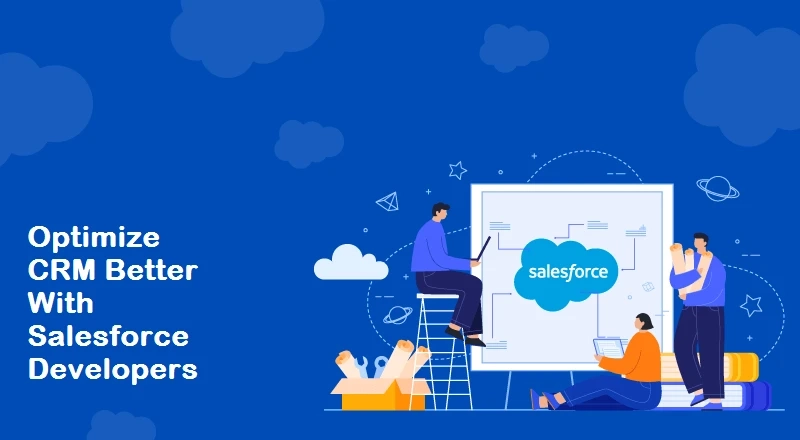 Optimize CRM Better With Salesforce Developers