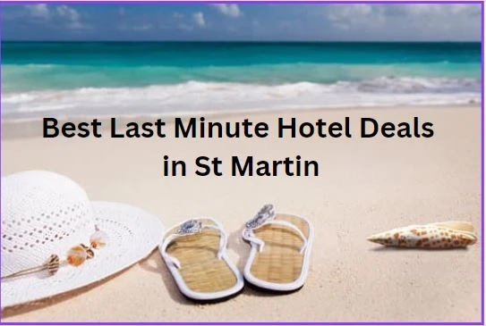 Best Last Minute Hotel Deals in St Martin