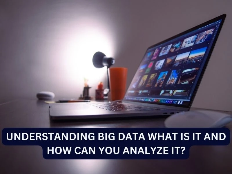 Understanding Big Data What is it and How can you analyze It?