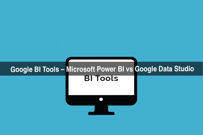 Google BI Tools – Microsoft Power BI vs Google Data Studio