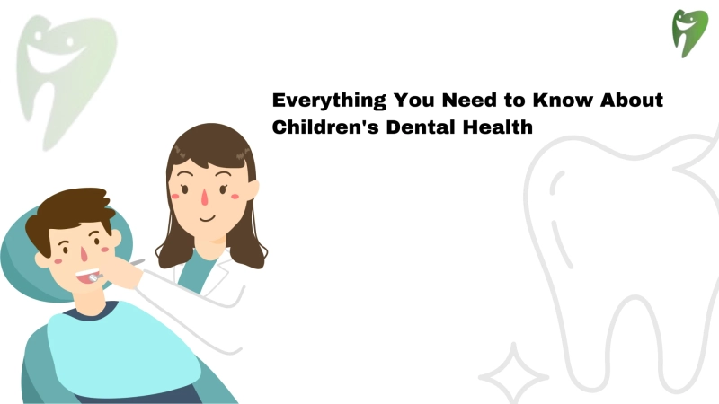 Everything You Need to Know About Children's Dental Health