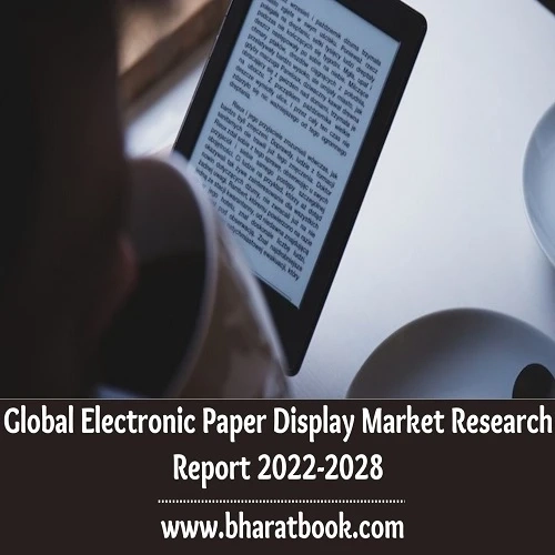 Global Electronic Paper Display Market Trends, Application and Regional Forecast to 2022-2028