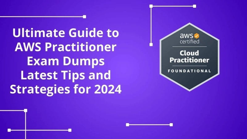 A Comprehensive Guide to AWS Practitioner Exam Dumps in 2024