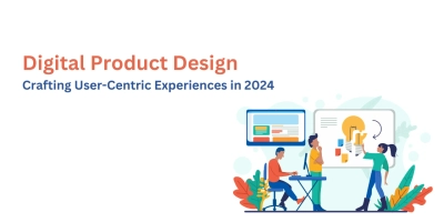 Digital Product Design: Crafting User-Centric Experiences in 2024