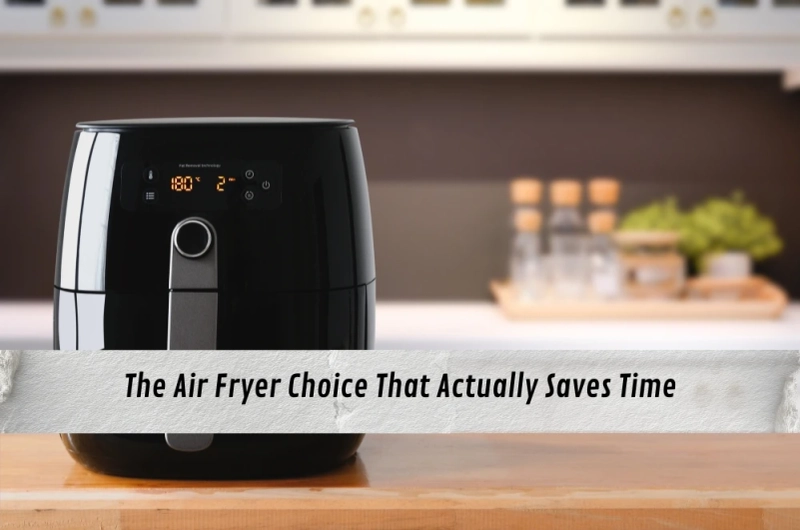 The Air Fryer Choice That Actually Saves Time