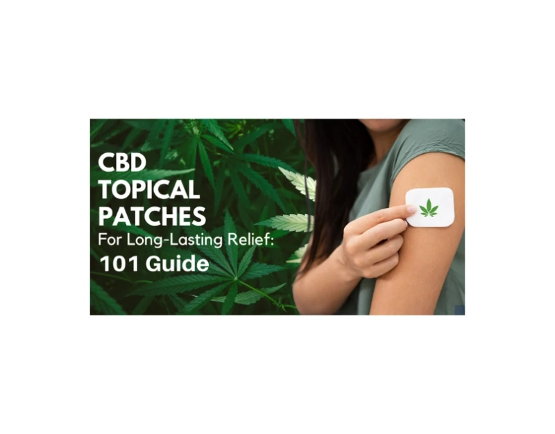 CBD Topical Patches For Long-Lasting Relief: 101 Guide
