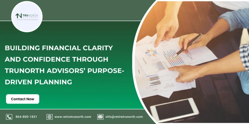 Building Financial Clarity and Confidence Through TruNorth Advisors’ Purpose-Driven Planning