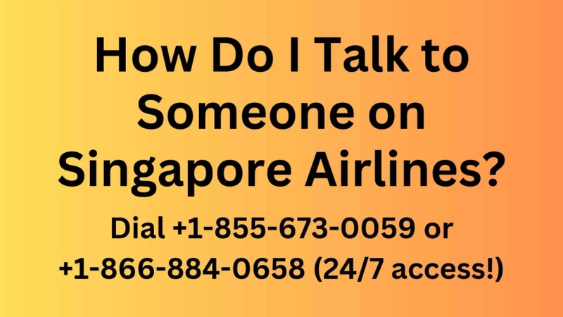How can I talk to a human at Singapore Airlines? - Dial +1-855-673-0059 or +1-866-884-0658 (24/7 access!)
