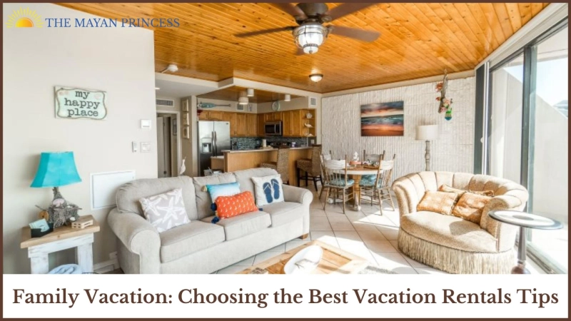 Family Vacation: Choosing the Best Vacation Rentals Tips