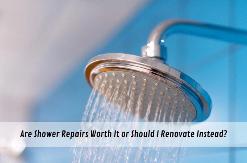 Are Shower Repairs Worth It or Should I Renovate Instead?