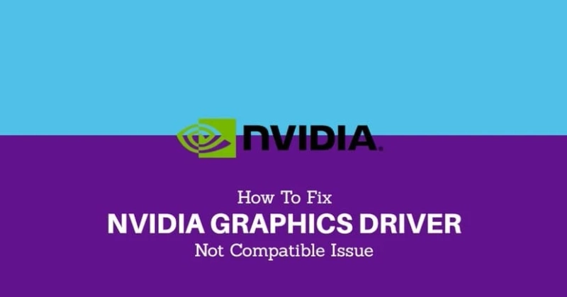 How To Fix Nvidia Graphics Driver Is Not Compatible With This Version Of Windows