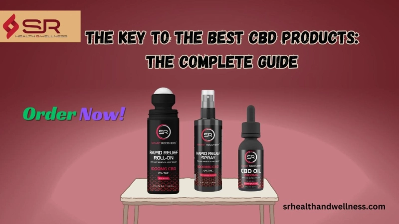 The Key to the Best CBD Products: The Complete Guide