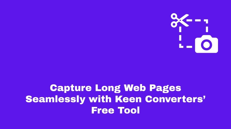 Capture Long Web Pages Seamlessly with Keen Converters’ Free Tool