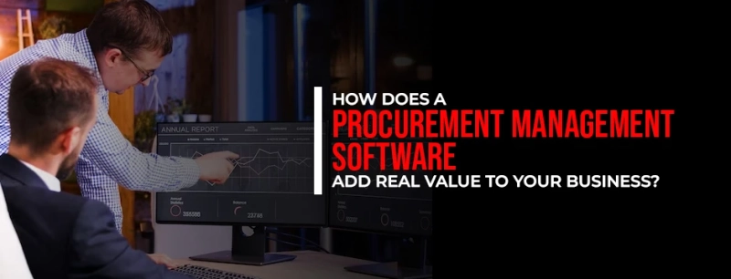 How does a Procurement Management software add real value to your business?