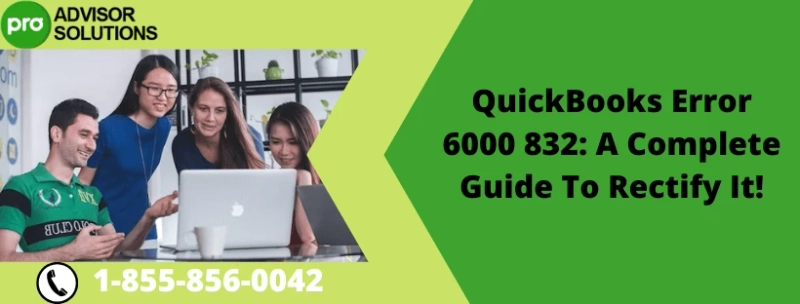 QuickBooks Error 6000 832: A Complete Guide To Rectify It!