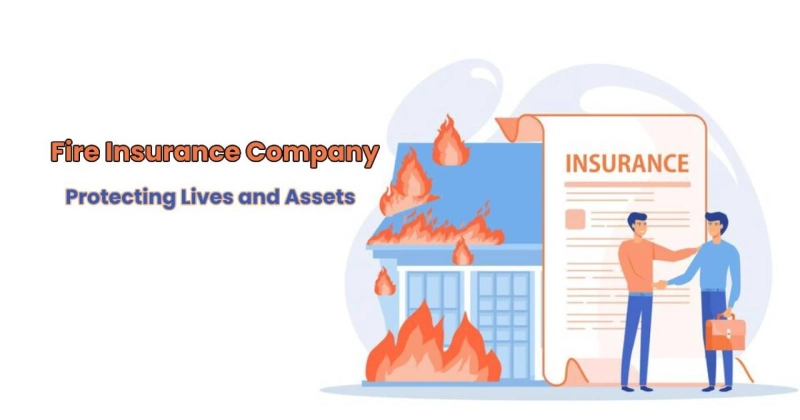 Fire Insurance Company: Protecting Lives and Assets