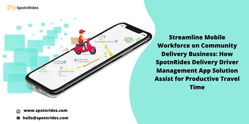Streamline Mobile Workforce on Community Delivery Business: How SpotnRides Delivery Driver Management App Solution Assist for Productive Travel Time - SpotnRides
