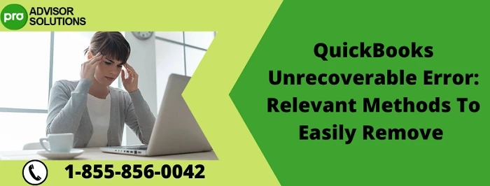 A Quick Way To Eliminate QuickBooks Unrecoverable Error