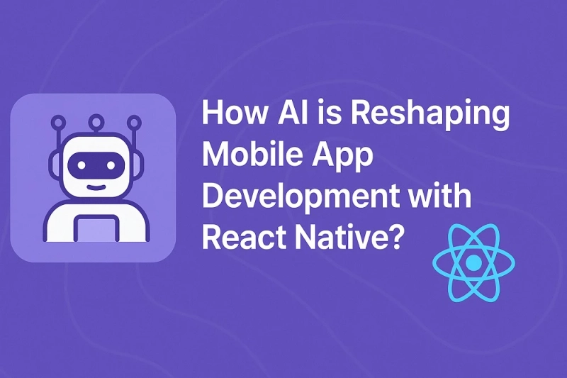 How AI is Reshaping Mobile App Development with React Native?