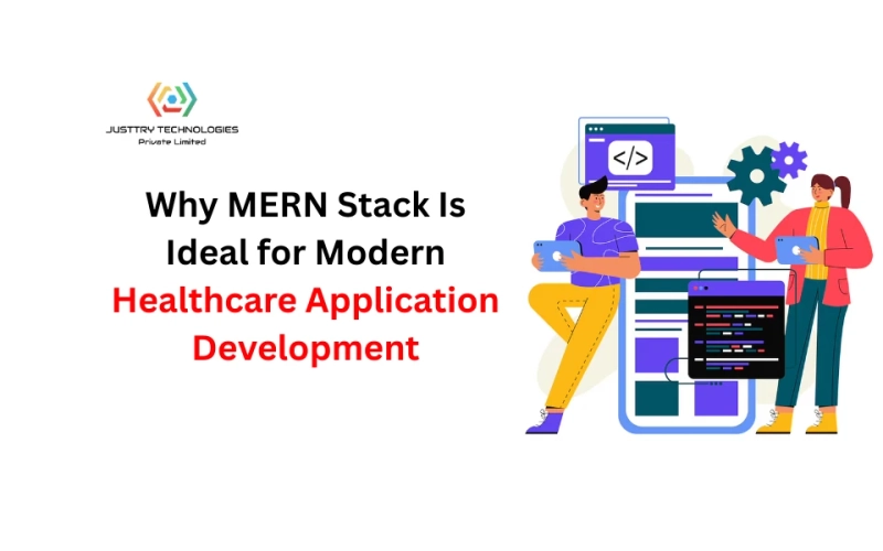 Why MERN Stack Is Ideal for Modern Healthcare Application Development