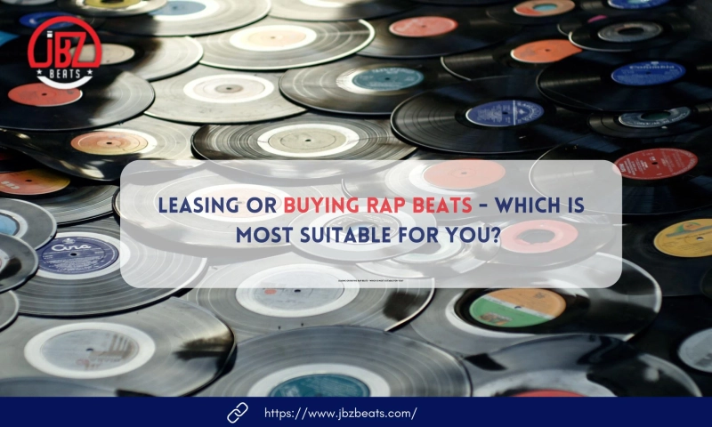 Leasing Or Buying Rap Beats - Which Is Most Suitable For You 
