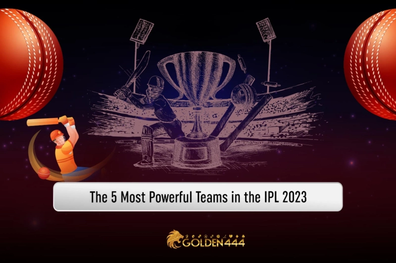 The 5 Most Powerful Teams in the IPL 2023