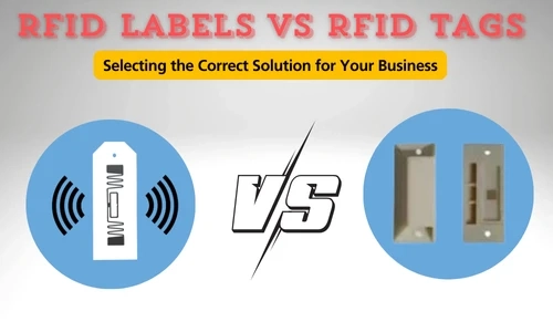 RFID Labels vs RFID Tags: Selecting the Correct Solution for Your Business
