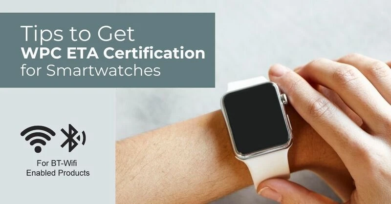 Tips to Obtain a WPC ETA Certification For Smartwatch