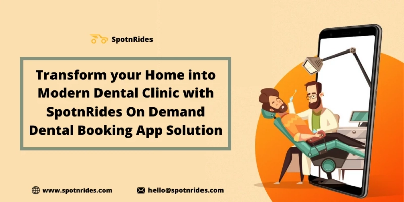 How SpotnRides On Demand Dental Booking App Solution Assists To Launch Your Online Dental Booking Business?