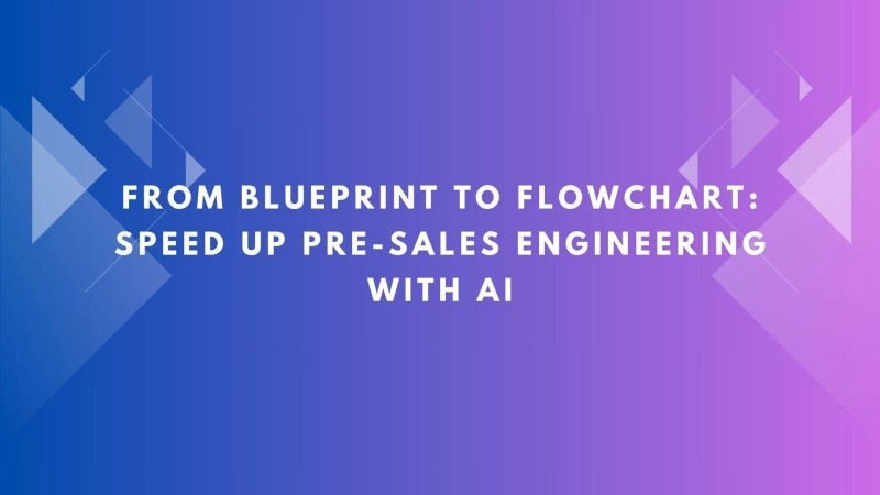 From Blueprint to Flowchart: Speed Up Pre-Sales Engineering with AI